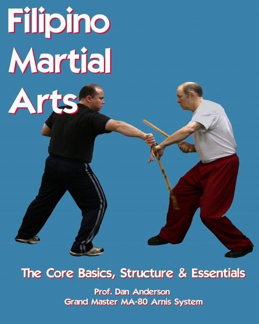 Front cover_Filipino Martial Arts - The Core Basics, Structure, & Essentials