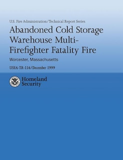 Front cover_Abandoned Cold Storage Warehouse Multi-Firefighter Fatality Fire, Worcester, Massachusetts