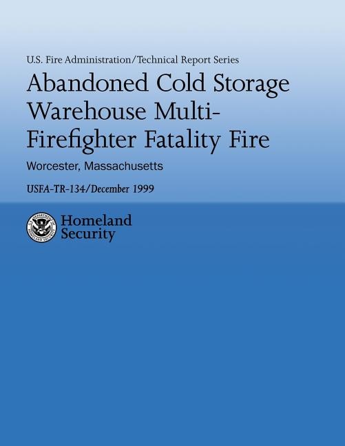 Front cover_Abandoned Cold Storage Warehouse Multi-Firefighter Fatality Fire, Worcester, Massachusetts