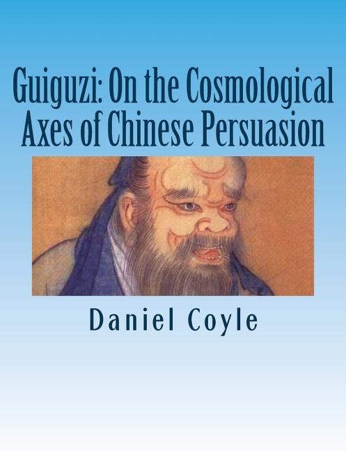 Guiguzi: On the Cosmological Axes of Chinese Persuasion: [Paperback Dissertation Reprint]