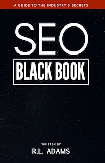 SEO Black Book: A Guide to the Search Engine Optimization Industry's Secrets