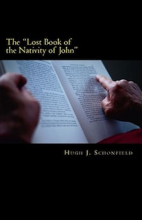 The Lost Book of the Nativity of John: A Study in Messianic Folklore and Christian Origins With a New Solution to the Virgin-Birth Problem