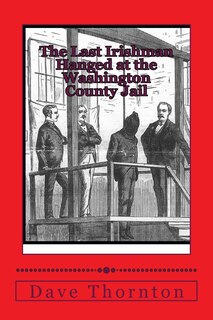 Couverture_The Last Irishman Hanged at the Washington County Jail