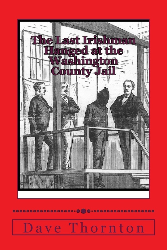 Couverture_The Last Irishman Hanged at the Washington County Jail