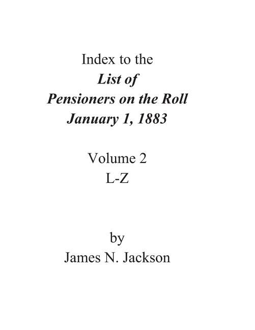Index to the List of Pensioners on the Roll, January 1, 1883