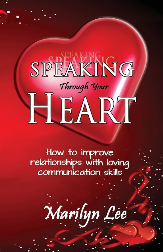 Front cover_Speaking Through Your Heart - How to improve your relationships with loving communication skills