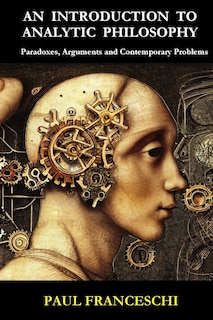 An Introduction to Analytic Philosophy: Paradoxes, Arguments and Contemporary Problems