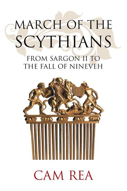 March Of The Scythians: From Sargon Ii To The Fall Of Nineveh