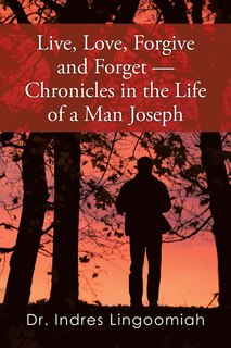 Couverture_Live, Love, Forgive and Forget-Chronicles in the Life of a Man Joseph