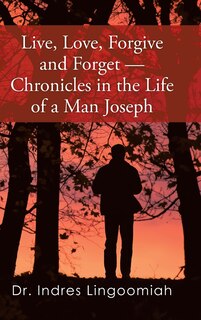 Couverture_Live, Love, Forgive and Forget-Chronicles in the Life of a Man Joseph