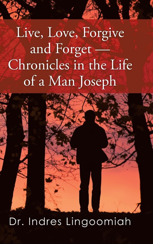 Couverture_Live, Love, Forgive and Forget-Chronicles in the Life of a Man Joseph