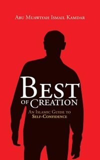 Best of Creation: An Islamic Guide to Self-Confidence