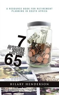 7 Questions to Answer Before You Turn 65: A Resource Book for Retirement Planning in South Africa
