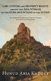 Front cover_Law, Custom and Property Rights Among the Āma/NyimaŊ Of the Nuba Mountains in the Sudan