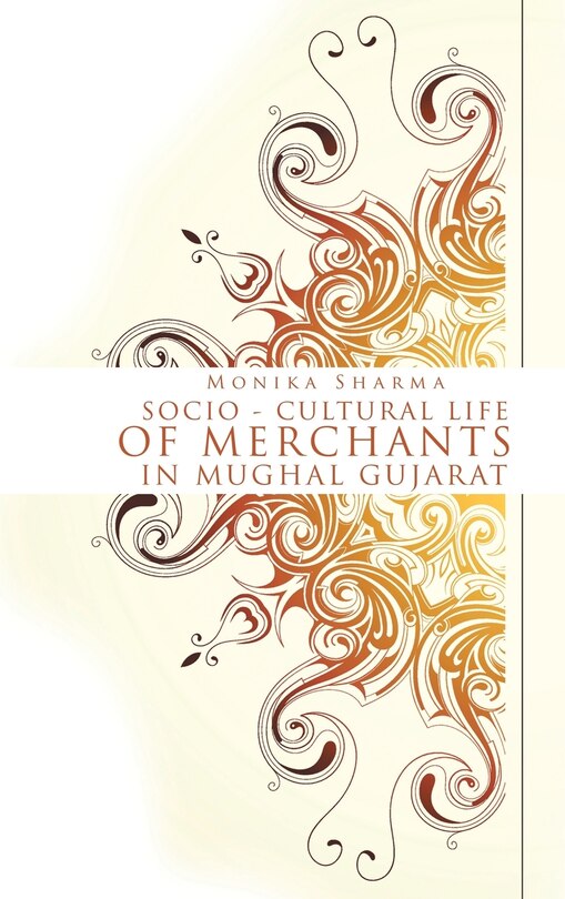 Front cover_Socio-cultural life of Merchants in Mughal Gujarat
