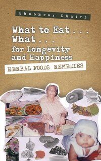 Front cover_What to Eat . . . What . . . for Longevity and Happiness