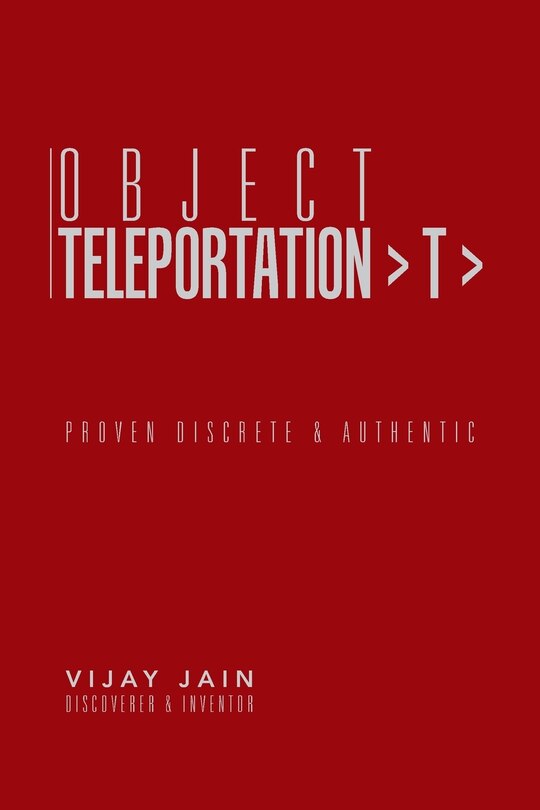 OBJECT TELEPORTATION > T >: PROVEN DISCRETE & AUTHENTIC