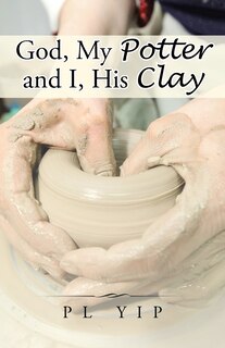 Front cover_God, My Potter and I, His Clay