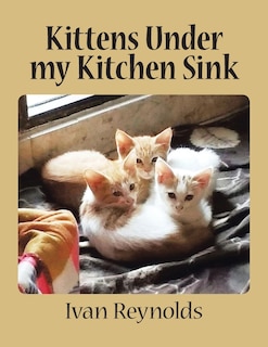 Front cover_Kittens Under my Kitchen Sink