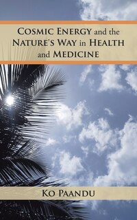 Front cover_Cosmic Energy and the Nature's Way in Health and Medicine