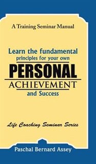 Front cover_Learn the Fundamental Principles for Your Own Personal Achievement and Success