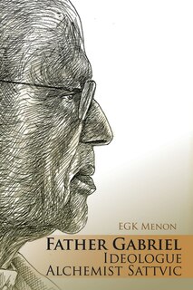 Front cover_Father Gabriel Ideologue Alchemist Sattvic