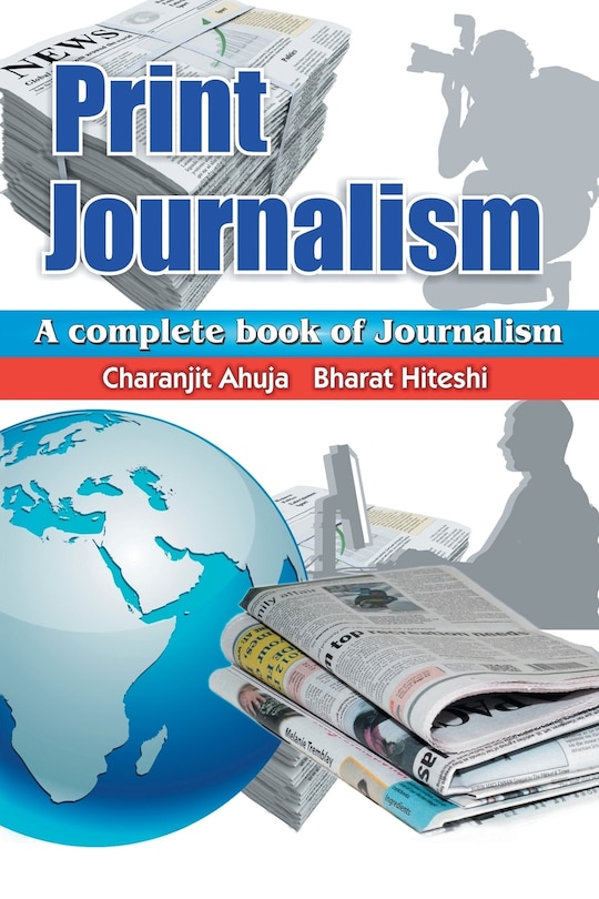 Print Journalism: A Complete Book of Journalism