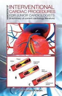 HANDBOOK OF INTERVENTIONAL CARDIAC PROCEDURES FOR JUNIOR CARDIOLOGISTS: (a summary of current cardiology literature)