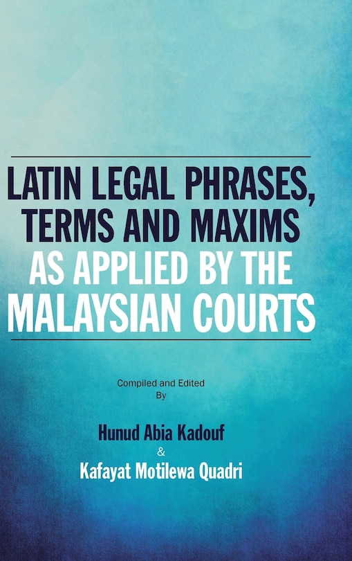 Couverture_Latin Legal Phrases, Terms and Maxims as Applied by the Malaysian Courts
