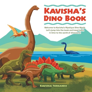 Kavisha's Dino Book: Welcome to Kavisha's Mystique Dino World. Let's Jump into the Book and Travel Back in Time to the World of Dinosaurs!