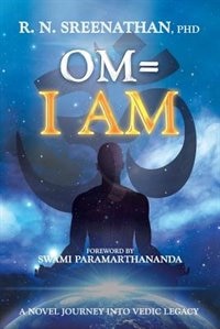 Om=I Am: A Novel Journey into Vedic Legacy