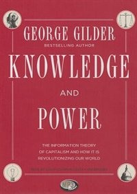 Knowledge and Power: The Information Theory of Capitalism and How It Is Revolutionizing Our World