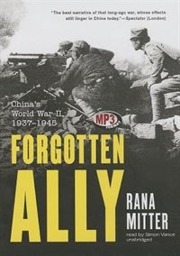 Forgotten Ally: China’s World War II, 1937–1945