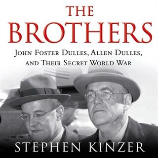 The Brothers: John Foster Dulles, Allen Dulles, And Their Secret World War