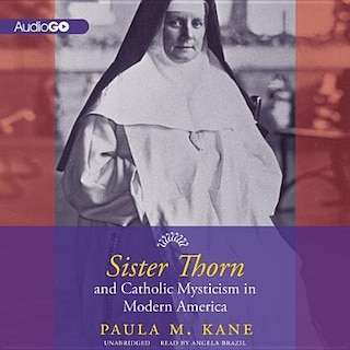 Front cover_Sister Thorn And Catholic Mysticism In Modern America