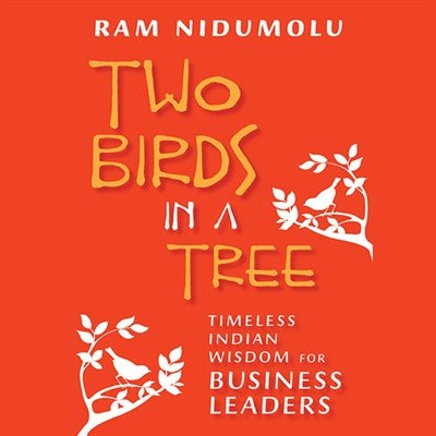 Two Birds in a Tree: Timeless Indian Wisdom for Business Leaders