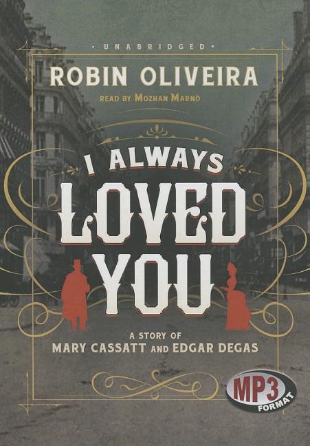 I Always Loved You: A Story of Mary Cassatt and Edgar Degas