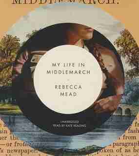 My Life In Middlemarch by Rebecca Mead