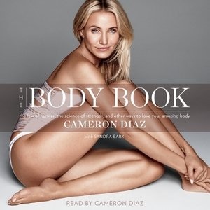 The Body Book: The Law Of Hunger, The Science Of Strength, And Other Ways To Love Your Amazing Body