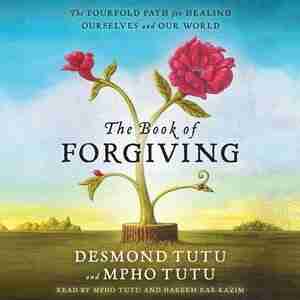 The Book Of Forgiving: The Fourfold Path For Healing Ourselves And Our World by Desmond Tutu