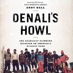 Denali’s Howl: The Deadliest Climbing Disaster on America’s Wildest Peak