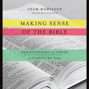 Making Sense Of The Bible: Rediscovering The Power Of Scripture Today