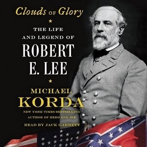 Clouds Of Glory: The Life And Legend Of Robert E. Lee