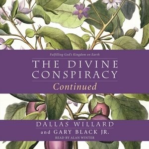 The Divine Conspiracy Continued: Fulfilling God's Kingdom On Earth