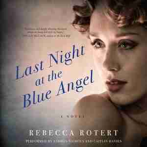 Last Night At The Blue Angel: A Novel by Rebecca Rotert