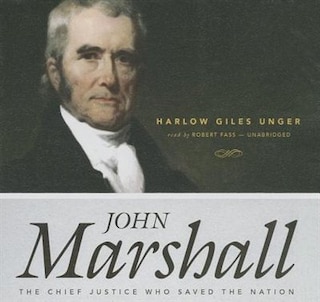 John Marshall: The Chief Justice Who Saved The Nation