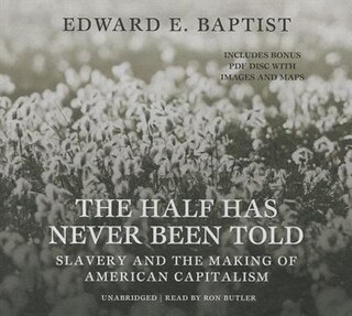 The Half Has Never Been Told: Slavery And The Making Of American Capitalism