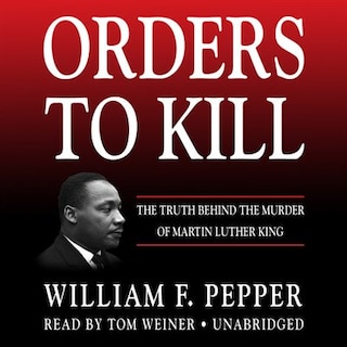 Orders To Kill: The Truth Behind The Murder Of Martin Luther King