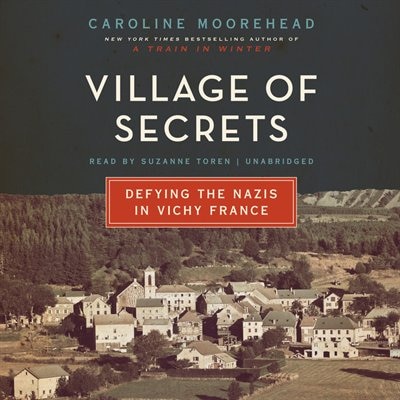 Village Of Secrets: Defying The Nazis In Vichy France