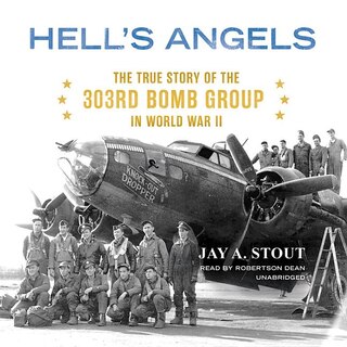 Hell’s Angels: The True Story of the 303rd Bomb Group in World War II
